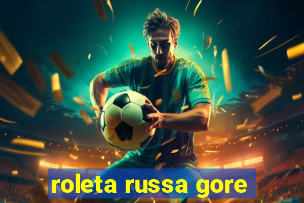 roleta russa gore